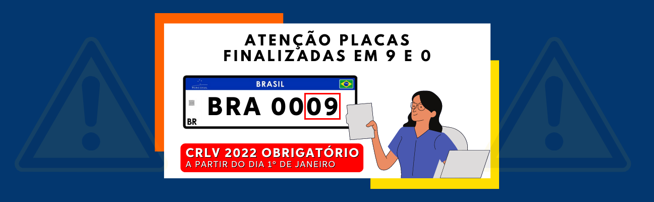 Banner azul com símbolos de atenção ao fundo na cor amarela. Ao centro, um retângulo branco e um desenho da placa Mercosul, no meio da placa as palavras “BRA 0009”. Em cima do retângulo, a frase “Atenção placas finalizadas em 0 e 9”, embaixo, a frase “CRLV 2022 obrigatório a partir de 01 de janeiro de 2023