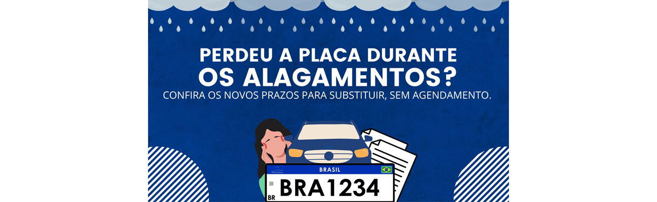 Arte: Perdeu a placa durante os alagamentos? Confira os novos prazos para substituir, sem agendamentos